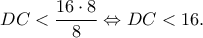 \displaystyle DC < \frac{{16 \cdot 8}}{8} \Leftrightarrow DC < 16.