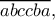 \displaystyle{\overline{abccba},}