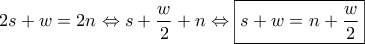 2s+w=2n\Leftrightarrow s+\dfrac {w}{2} +n\Leftrightarrow \boxed {s+w=n+\dfrac {w}{2}}