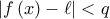 \left| f\left( x\right) -\ell \right| <q
