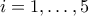 i=1,\dots ,5