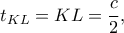 \displaystyle{{t_{KL}} = KL = \frac{c}{2},}