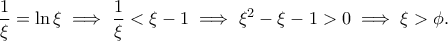 \displaystyle{\frac{1}{\xi}=\ln \xi \implies \frac{1}{\xi}< \xi -1\implies \xi ^2-\xi -1>0\implies \xi >\phi.}