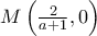 M\left( \frac{2}{a+1},0\right)