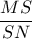 \dfrac{MS}{SN}