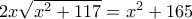 2x\sqrt{x^2+117}=x^2+165