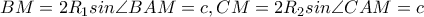BM=2R_{1}sin\angle BAM=c, CM=2R_{2}sin\angle CAM=c