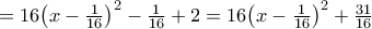 =16{{\left( x-\frac{1}{16} \right)}^{2}}-\frac{1}{16}+2=16{{\left( x-\frac{1}{16} \right)}^{2}}+\frac{31}{16}