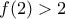 f(2)>2