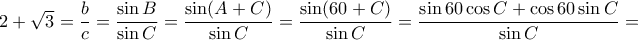   2+\sqrt{3}= \dfrac{b}{c}= \dfrac {\sin B}{\sin C} = \dfrac {\sin (A+C)}{\sin C } = \dfrac {\sin (60+C)}{\sin C } = \dfrac {\sin 60 \cos C + \cos 60 \sin C}{\sin C } = 