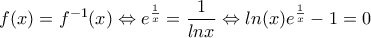\displaystyle{f(x)=f^{-1}(x)\Leftrightarrow e^{\frac{1}{x}}=\frac{1}{lnx}\Leftrightarrow ln(x)e^{\frac{1}{x}}-1=0}