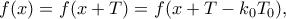 \displaystyle{f(x)=f(x+T)=f(x+T-k_0T_0),}
