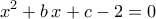 \displaystyle{x^2+b\,x+c-2=0}