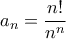\displaystyle a_{n}=\frac{n!}{n^{n}}