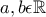 a,b\epsilon \mathbb{R}