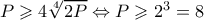 P\geqslant 4\sqrt[4]{2P}\Leftrightarrow P\geqslant 2^{3}=8