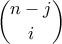 \displaystyle{\binom{n-j}{i}}