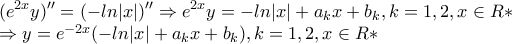 \displaystyle{(e^{2x}y)''=(-ln|x|)''\Rightarrow e^{2x}y=-ln|x|+a_kx+b_k,k=1,2,x\in R* 
 
\Rightarrow y=e^{-2x}(-ln|x|+a_kx+b_k),k=1,2,x\in R*}