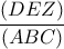 \displaystyle{ 
\frac{{\left( {DEZ} \right)}} 
{{\left( {ABC} \right)}} 
}