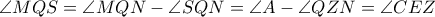 \angle MQS=\angle MQN - \angle SQN=\angle A- \angle QZN=\angle CEZ