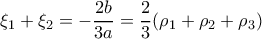 \displaystyle{ \xi_1 +\xi_2 = -\dfrac {2b}{3a} = \dfrac {2}{3 } (\rho_1+ \rho_2 + \rho_3 ) } \displaystyle{ \xi_1 +\xi_2 = -\dfrac {2b}{3a} = \dfrac {2}{3 } (\rho_1+ \rho_2 + \rho_3 ) }