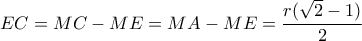 EC=MC-ME=MA-ME= \dfrac{r( \sqrt{2}-1) }{2} 