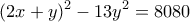\displaystyle{(2x+y)^2-13y^2=8080}
