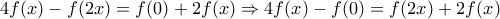 4f(x)-f(2x)=f(0)+2f(x)\Rightarrow 4f(x)-f(0)=f(2x)+2f(x)