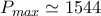 \displaystyle{P_{max}\simeq 1544}