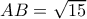 AB= \sqrt{15} AB= \sqrt{15}