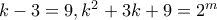 k-3=9,k^2+3k+9=2^m k-3=9,k^2+3k+9=2^m