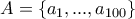 A=\{a_1,...,a_{100}\}