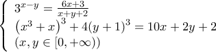 \displaystyle{\left\{ \begin{array}{l} 
{3^{x - y}} = \frac{{6x + 3}}{{x + y + 2}}\\ 
{\left( {{x^3} + x} \right)^3} + 4{\left( {y + 1} \right)^3} = 10x + 2y + 2\\ 
\left( {x,y \in \left[ {0, + \infty } \right)} \right) 
\end{array} \right.}