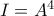 I=A^4