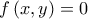 f \left(x, y \right) = 0