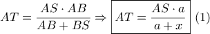 AT = \displaystyle\frac{{AS \cdot AB}}{{AB + BS}} \Rightarrow \boxed{AT = \displaystyle\frac{{AS \cdot a}}{{a + x}}}\,\,(1)