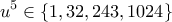 \displaystyle{u^5 \in \{1,32,243,1024\}} \displaystyle{u^5 \in \{1,32,243,1024\}}
