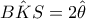 \displaystyle \hat{BKS}=2\hat{\theta }