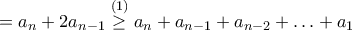 =a_n+2a_{n-1}\stackrel{(1)}{\geq} a_n+a_{n-1}+a_{n-2}+ \ldots + a_1 =a_n+2a_{n-1}\stackrel{(1)}{\geq} a_n+a_{n-1}+a_{n-2}+ \ldots + a_1