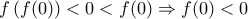f\left( f(0) \right)<0<f(0)\Rightarrow f(0)<0 f\left( f(0) \right)<0<f(0)\Rightarrow f(0)<0