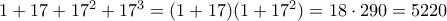 1 + 17 + 17^2 + 17^3 = (1+17)(1+17^2) = 18 \cdot 290 = 5220