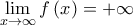 \displaystyle{\mathop {\lim }\limits_{x \to \infty } f\left( x \right) =  + \infty }