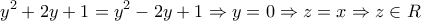 \displaystyle{y^2  + 2y + 1 = y^2  - 2y + 1 \Rightarrow y = 0 \Rightarrow z = x \Rightarrow z \in R 
}