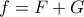 f=F+G