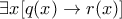 \exists x[q(x)\rightarrow r(x) ] 