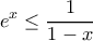 \displaystyle  e^{x}\leq \frac{1}{1-x}