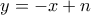 y= -x+n