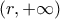 \left( r,+\infty \right)
