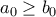 a_0 \geq b_0