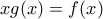 xg (x)=f (x)